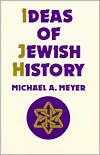 Book cover image of Ideas of Jewish History by Michael A. Meyer