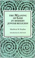 Mordecai Menahem Kaplan: Meaning of God in Modern Jewish Religion