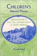 Book cover image of Children's Special Places: Exploring the Role of Forts, Dens, and Bush Houses in Middle Childhood by David Sobel