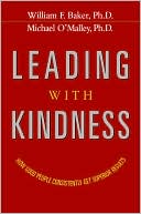 Book cover image of Leading with Kindness: How Good People Consistently Get Superior Results by William F. Baker