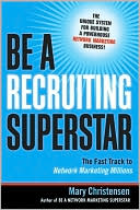 Book cover image of Be a Recruiting Superstar: The Fast Track to Network Marketing Millions by Mary Christensen