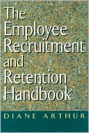 Book cover image of The Employee Recruitment and Retention Handbook by Diane Arthur