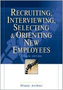 Book cover image of Recruiting, Interviewing, Selecting and Orienting New Employees by Diane Arthur