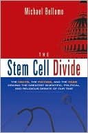 Michael Bellomo: Stem Cell Divide: The Facts, the Fiction, and the Fear Driving the Greatest Scientific, Political, and Religious Debate of Our Time