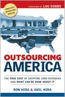 Ron Hira: Outsourcing America: The True Cost of Shipping Jobs Overseas and What Can Be Done About It