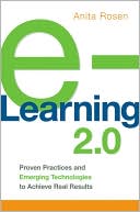 Anita Rosen: e-Learning 2.0: Proven Practices and Emerging Technologies to Achieve Real Results