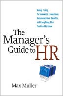 Book cover image of The Manager's Guide to HR: Hiring, Firing, Performance Evaluations, Documentation, Benefits, and Everything Else You Need to Know by Max Muller