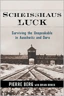 Book cover image of Scheisshaus Luck: Surviving the Unspeakable in Auschwitz and Dora by Pierre Berg