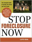 Lloyd Segal: Stop Foreclosure Now: The Complete Guide to Saving Your Home and Your Credit