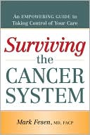 Mark Fesen: Surviving the Cancer System: An Empowering Guide to Taking Control of Your Care