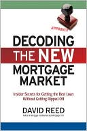 Book cover image of Decoding the New Mortgage Market: Insider Secrets for Getting the Best Loan Without Getting Ripped Off by David Reed