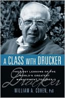 William A. Cohen: Class with Drucker: The Lost Lessons of the World's Greatest Management Teacher
