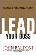 John Baldoni: Lead Your Boss: The Subtle Art of Managing Up