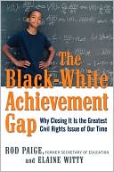 Rod Paige: The Black-White Achievement Gap: Why Closing It Is the Greatest Civil Rights Issue of Our Time