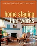 Starr C. Osborne: Home Staging That Works: Sell Your Home in Less Time for More Money