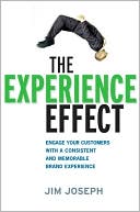 Jim Joseph: The Experience Effect: Engage Your Customers with a Consistent and Memorable Brand Experience