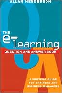 Book cover image of The E-Learning Question and Answer Book: A Survival Guide for Trainers and Business Managers by Allan Henderson