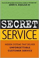 Book cover image of Secret Service: Hidden Systems That Deliver Unforgettable Customer Service by John R. DiJulius