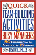 Book cover image of Quick Team-Building Activities for Busy Managers: 50 Exercises That Get Results in Just 15 Minutes by Brian Cole Miller