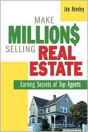 Jim Remley: Make Millions Selling Real Estate: Earning Secrets of Top Agents