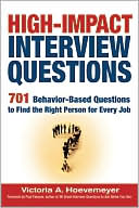 Victoria A. Hoevemeyer: High-Impact Interview Questions: 701 Behavior-Based Questions to Find the Right Person for Every Job