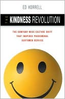 Book cover image of Kindness Revolution: The Company-Wide Culture Shift That Inspires Phenomenal Customer Service by Ed Horrell