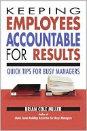Brian Cole Miller: Keeping Employees Accountable for Results: Quick Tips for Busy Managers