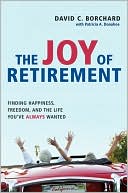 Book cover image of The Joy of Retirement: Financing Happiness, Freedom, and the Life You've Always Wanted by David C. Borchard