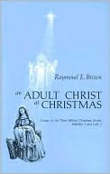 Book cover image of An Adult Christ at Christmas: Essays on the Three Biblical Christmas Stories - Matthew 2 and Luke 2 by Raymond Edward Brown