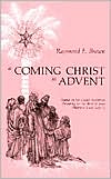 Raymond Edward Brown: A Coming Christ in Advent: Essays on the Gospel Narratives Preparing for the Birth of Jesus - Matthew 1 and Luke 1
