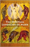 Book cover image of The Spiritual Landscape of Mark by Bonnie B. Thurston