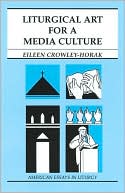 Eileen D. Crowley: Liturgical Art for a Media Culture