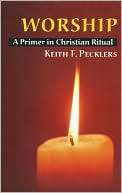 Book cover image of Worship: A Primer in Christian Ritual by Keith F. Pecklers