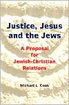 Book cover image of Justice, Jesus, and the Jews: A Proposal for Jewish-Christian Relations by Michael L. Cook