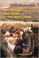 Stephen C. Doyle: The Pilgrim's New Guide To The Holy Land
