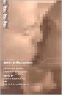 Martin Manalansan: Queer Globalizations: Citizenship and the Afterlife of Colonialism