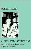 Book cover image of Gershom Scholem and the Mystical Dimension of Jewish History by Joseph Dan