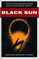 Book cover image of Black Sun: Aryan Cults, Esoteric Nazism, and the Politics of Identity by Nicholas Goodrick-Clarke