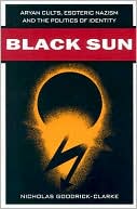 Book cover image of Black Sun: Aryan Cults, Esoteric Nazism, and the Politics of Identity by Nicholas Goodrick-Clarke