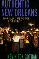 Book cover image of Authentic New Orleans: Tourism, Culture, and Race in the Big Easy by Kevin Gotham