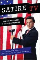 Book cover image of Satire TV: Politics and Comedy in the Post-Network Era by Jeffrey Jones