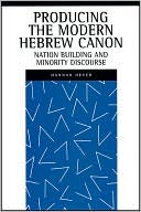 Hannan Hever: Producing the Modern Hebrew Canon: Nation Building and Minority Discourse