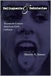 Book cover image of Delinquents and Debutantes: Twentieth-Century American Girls' Cultures by Sherrie Inness