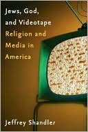Book cover image of Jews, God, and Videotape: Religion and Media in America by Jeffrey Shandler