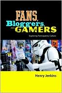 Henry Jenkins: Fans, Bloggers, and Gamers: Exploring Participatory Culture