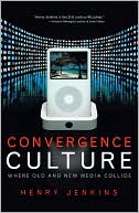 Book cover image of Convergence Culture: Where Old and New Media Collide by Henry Jenkins