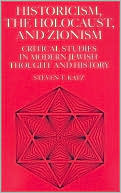 Book cover image of Historicism, the Holocaust, and Zionism: Critical Studies in Modern Jewish History and Thought by Steven Katz
