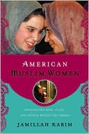 Book cover image of American Muslim Women: Negotiating Race, Class, and Gender within the Ummah by Jamillah Karim