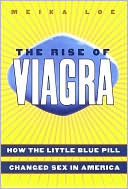 Meika Loe: The Rise of Viagra: How the Little Blue Pill Changed Sex in America