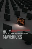 Shayne Lee: Holy Mavericks: Evangelical Innovators and the Spiritual Marketplace